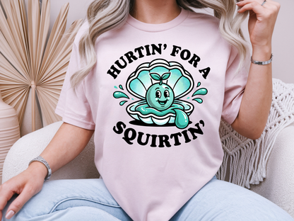 Hurtin for a squirtin - Graphic shirt, hoodie, sweater